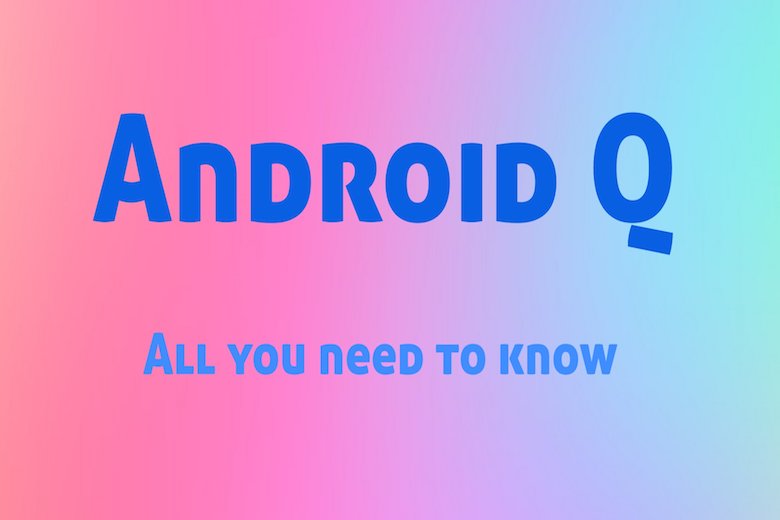 Android Q là gì vậy?